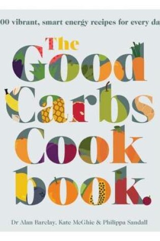 Cover of The Good Carbs Cookbook