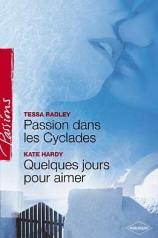 Cover of Passion Dans Les Cyclades - Quelques Jours Pour Aimer (Harlequin Passions)