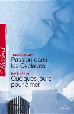 Book cover for Passion Dans Les Cyclades - Quelques Jours Pour Aimer (Harlequin Passions)