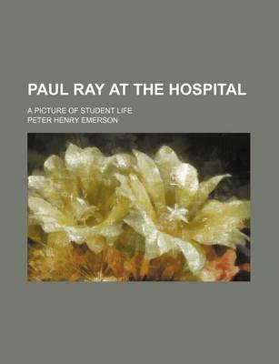 Book cover for Paul Ray at the Hospital; A Picture of Student Life