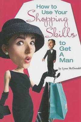 Book cover for How to Use Your Shopping Skills to Get a Man