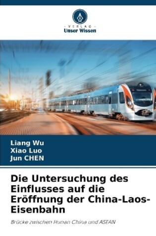 Cover of Die Untersuchung des Einflusses auf die Eröffnung der China-Laos-Eisenbahn