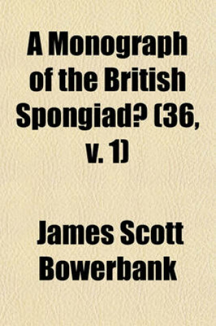 Cover of A Monograph of the British Spongiad] (36, V. 1)