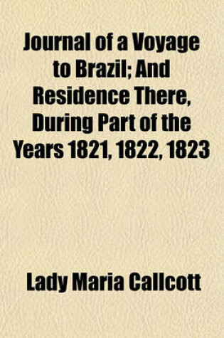 Cover of Journal of a Voyage to Brazil; And Residence There, During Part of the Years 1821, 1822, 1823