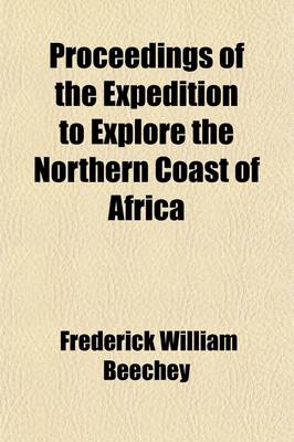 Book cover for Proceedings of the Expedition to Explore the Northern Coast of Africa; From Tripoly Eastward in MDCCCXXI. and MDCCCXXII., Comprehending an Account of