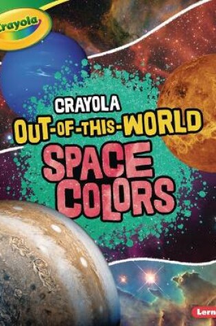 Cover of Crayola (R) Out-Of-This-World Space Colors