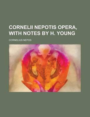 Book cover for Cornelii Nepotis Opera, with Notes by H. Young