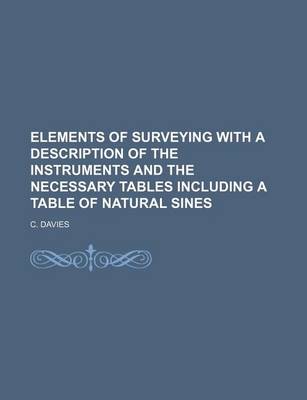 Book cover for Elements of Surveying with a Description of the Instruments and the Necessary Tables Including a Table of Natural Sines