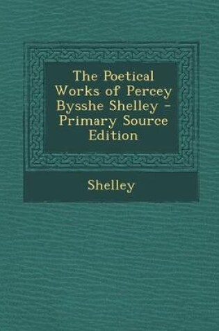 Cover of The Poetical Works of Percey Bysshe Shelley - Primary Source Edition