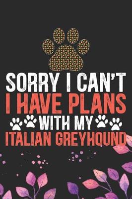 Book cover for Sorry I Can't I Have Plans with My Italian Greyhound