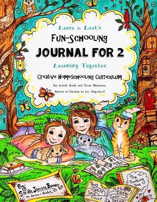 Book cover for Laura & Leah's Fun-Schooling Journal for 2 - Creative Homeschooling Curriculum