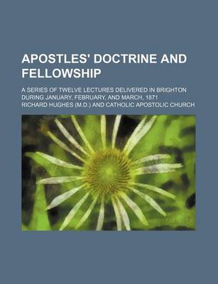 Book cover for Apostles' Doctrine and Fellowship; A Series of Twelve Lectures Delivered in Brighton During January, February, and March, 1871