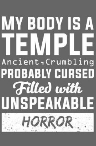Cover of My Body Is A Temple Ancient, Crumbling Probably Cursed Filled With Unspeakable Horror