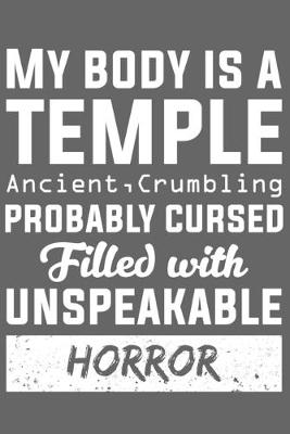 Book cover for My Body Is A Temple Ancient, Crumbling Probably Cursed Filled With Unspeakable Horror