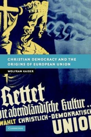 Cover of Christian Democracy and the Origins of the European Union. New Studies in European History.
