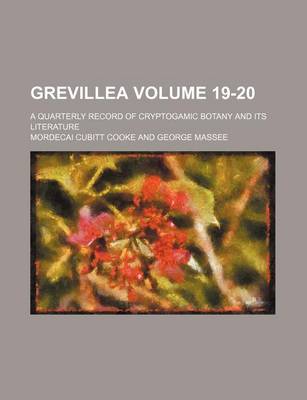 Book cover for Grevillea Volume 19-20; A Quarterly Record of Cryptogamic Botany and Its Literature