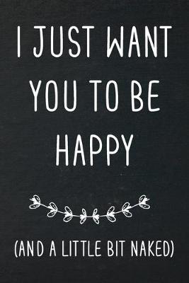 Book cover for I just want you to be happy (and a little bit naked)