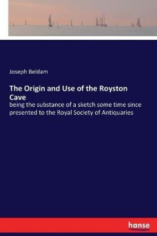 Cover of The Origin and Use of the Royston Cave