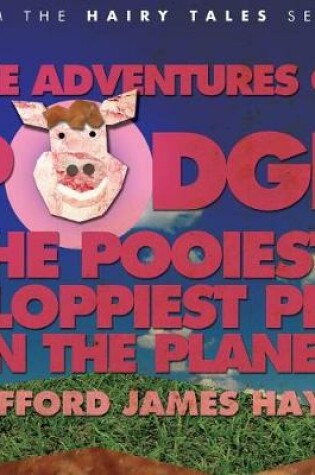 Cover of The Adventures of Podge - the Pooiest, Ploppiest Pig on the Planet!