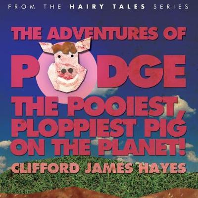 Book cover for The Adventures of Podge - the Pooiest, Ploppiest Pig on the Planet!