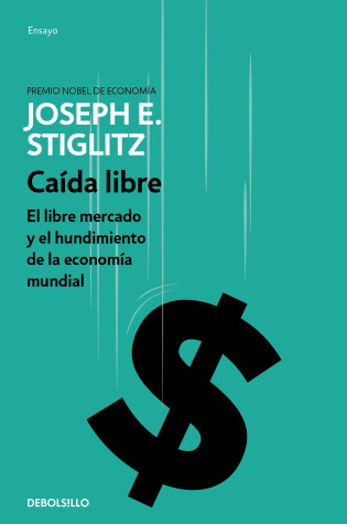 Cover of Caida libre: El libre mercado y el hundimiento de la economia mundial / Freefall