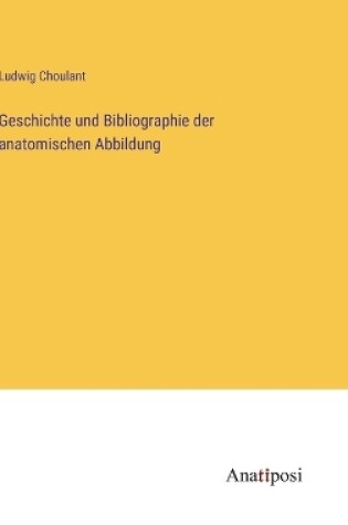 Cover of Geschichte und Bibliographie der anatomischen Abbildung