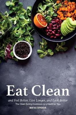 Book cover for Eat Clean and Feel Better, Live Longer, and Look Better