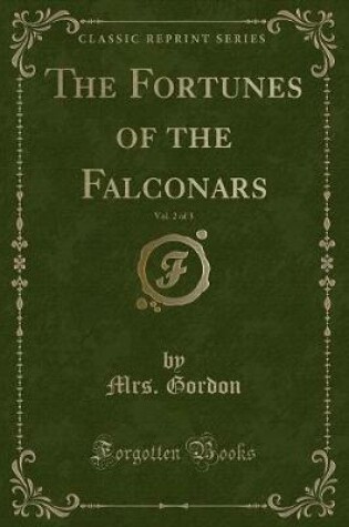 Cover of The Fortunes of the Falconars, Vol. 2 of 3 (Classic Reprint)