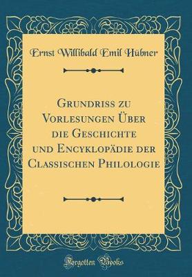 Book cover for Grundriss Zu Vorlesungen UEber Die Geschichte Und Encyklopadie Der Classischen Philologie (Classic Reprint)