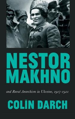 Book cover for Nestor Makhno and Rural Anarchism in Ukraine, 1917-1921