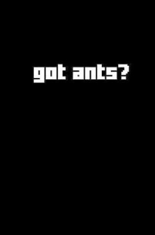 Cover of got ants?