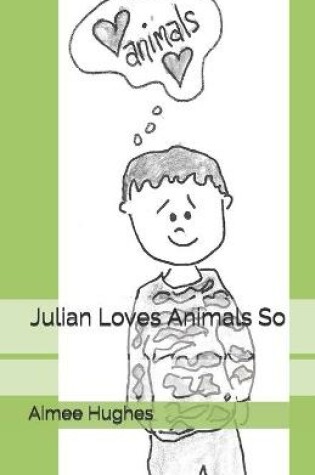 Cover of Julian Loves Animals So