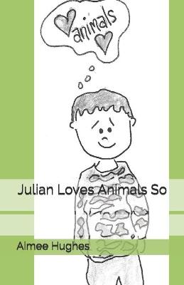 Book cover for Julian Loves Animals So