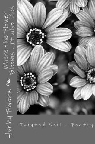 Cover of Where the Flower Blooms, It also Dies
