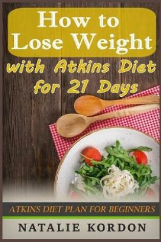 Cover of How to Lose Weight with Atkins Diet for 21 Days