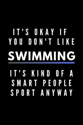 Book cover for It's Okay If You Don't Like Swimming It's Kind Of A Smart People Sport Anyway