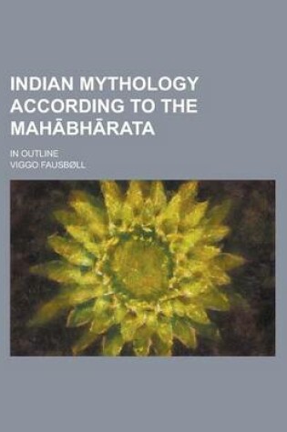 Cover of Indian Mythology According to the Mah Bh Rata; In Outline