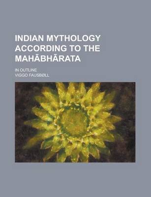 Book cover for Indian Mythology According to the Mah Bh Rata; In Outline