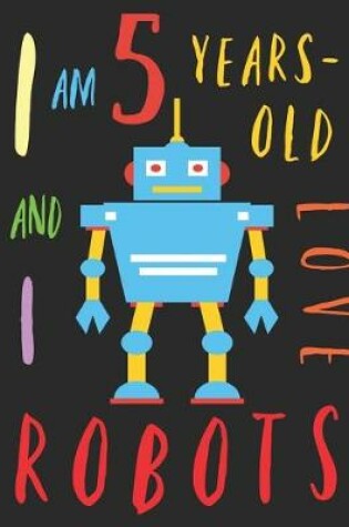 Cover of I Am 5 Years-Old and I Love Robots