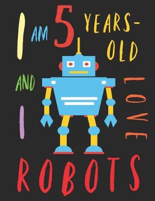 Book cover for I Am 5 Years-Old and I Love Robots