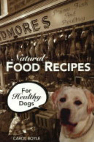 Cover of Natural Food Recipes for Healthy Dogs