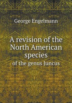 Book cover for A revision of the North American species of the genus Juncus