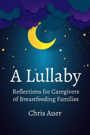 Cover of A Lullaby: Reflections for Caregivers of Breastfeeding Families