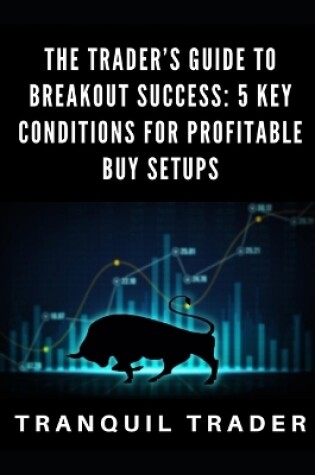 Cover of The Trader's Guide to Breakout Success