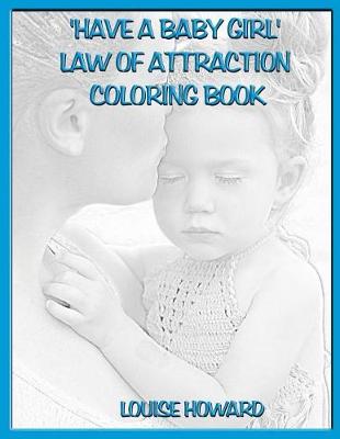 Book cover for 'Have a Baby Girl' Law Of Attraction Coloring Book