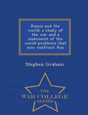 Book cover for Russia and the World; A Study of the War and a Statement of the World-Problems That Now Confront Rus - War College Series