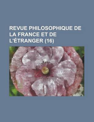 Book cover for Revue Philosophique de La France Et de L'Etranger (16 )