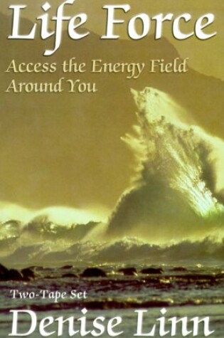 Cover of Life Force: Access the Energy Field around You