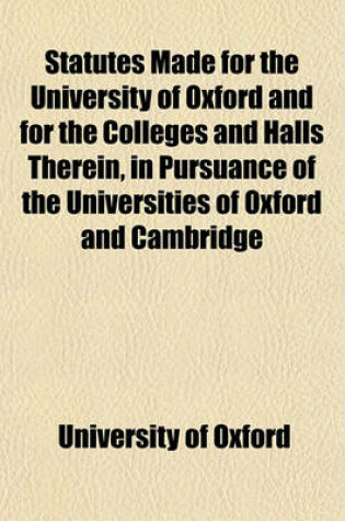 Cover of Statutes Made for the University of Oxford and for the Colleges and Halls Therein, in Pursuance of the Universities of Oxford and Cambridge