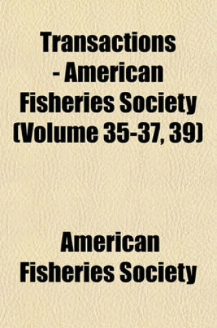 Cover of Transactions - American Fisheries Society (Volume 35-37, 39)